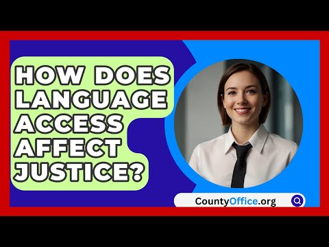 How Does Language Access Affect Justice? - CountyOffice.org