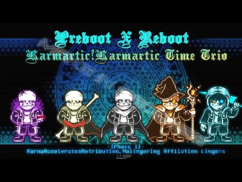 [Preboot X Reboot]Karmatic!Karmatic time trio】 Phase 1 - K.A.R.M.A.L.