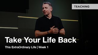 This Extraordinary Life | Take Back Your LIfe