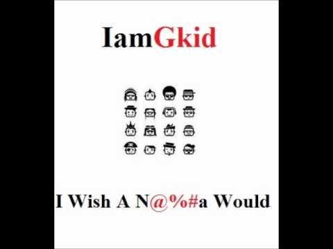 Gkid Freestyle ( I Wish A Nigga Would ) Side Track