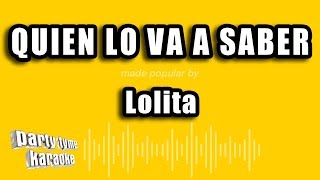 Lolita - Quien Lo Va A Saber (Versión Karaoke)