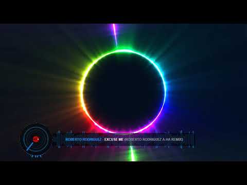 Roberto Rodriguez Excuse Me Roberto Rodriguez A ha Remix