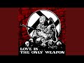 Love is the Only Weapon