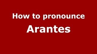 How to pronounce Arantes