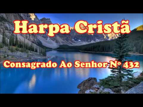 Hino da Harpa Cristã  432 Consagrado Ao Senhor