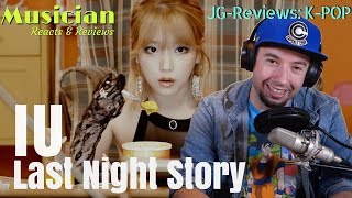 MUSICIAN Reacts & Reviews IU - Last Night Story  | JG-REVIEWS:K-POP