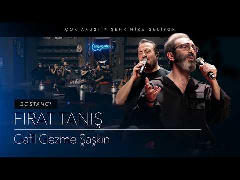 Fırat Tanış - Gafil Gezme Şaşkın | Çok Akustik Bostancı Konseri