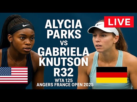 Alycia Parks Vs Gabriela Knutson | LIVE R32 | WTA 125 ANGERS FRANCE OPEN 2025