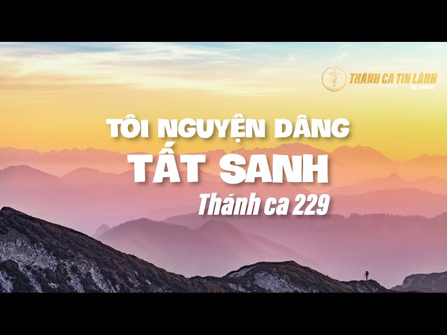 THÁNH CA 229 | TÔI NGUYỆN DÂNG TẤT SANH | KARAOKE THÁNH CA TIN LÀNH