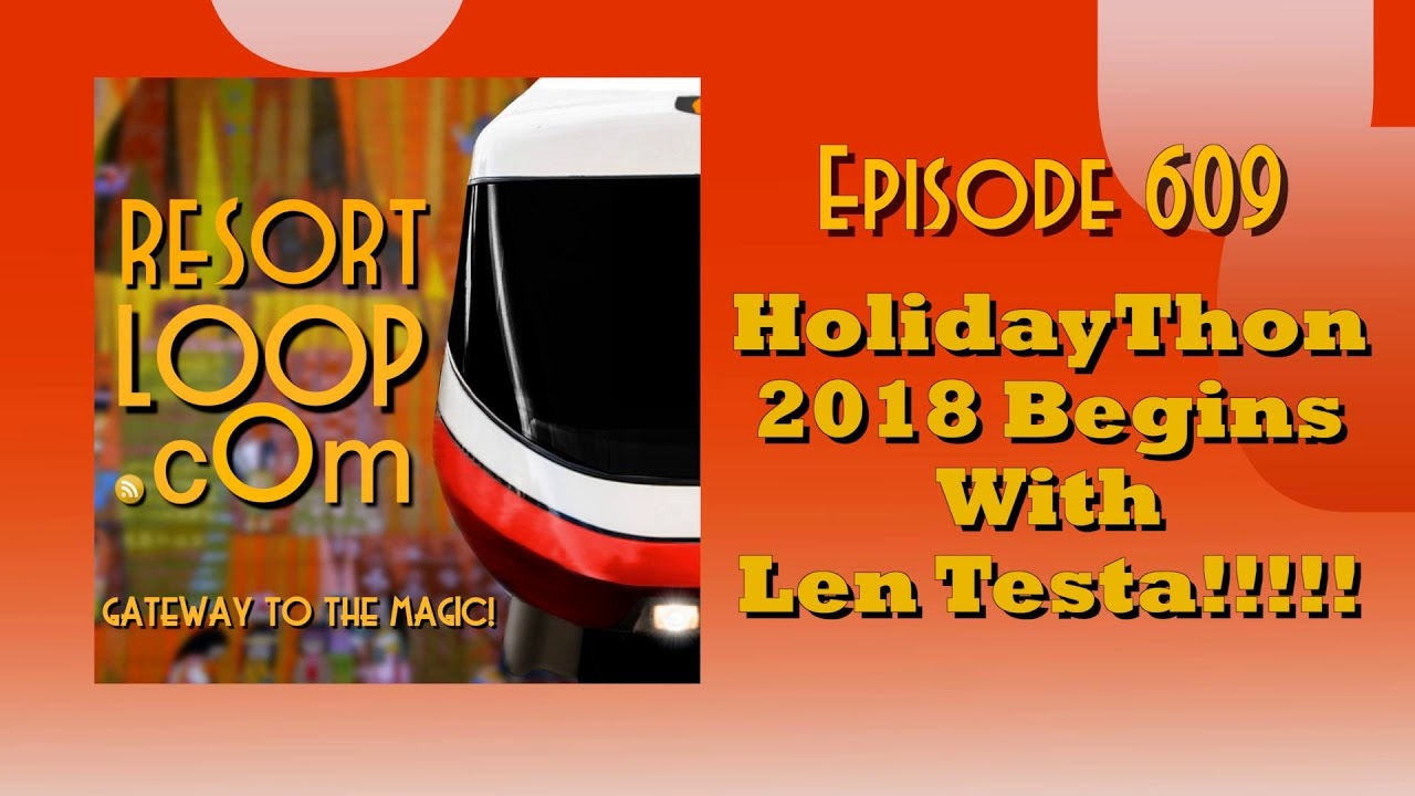 ResortLoop.com Episode 609 - HolidayThon 2018 Begins With Len Testa!!!!!