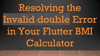 Download the video "Resolving the Invalid double Error in Your Flutter BMI Calculator"