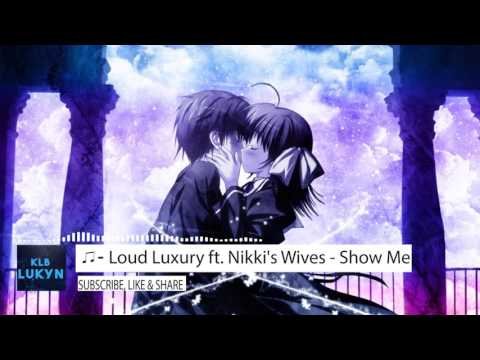Loud Luxury ft. Nikki's Wives - Show Me | Nightcore