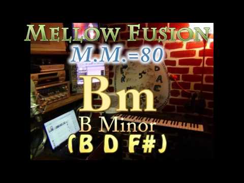 Bm Minor (B D F#) Mellow Fusion - M.M.=80 - One Chord Vamp