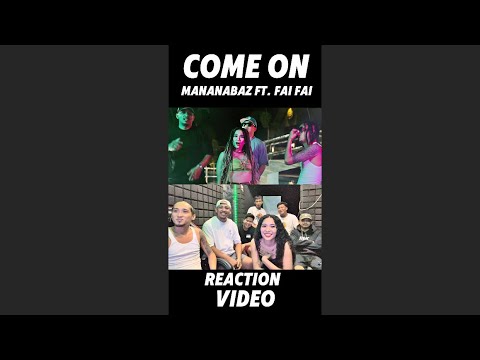 Come on-Mananabaz ft. Fai (Reaction Video)