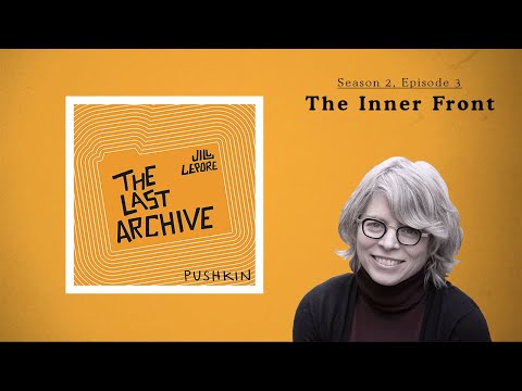 The Inner Front | Jill Lepore | The Last Archive (Season 2, Episode 3)