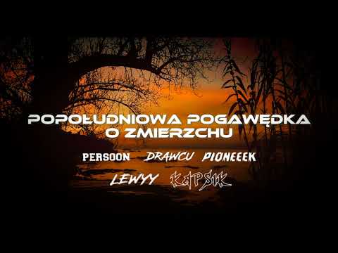 KAPSIK & LEWYY & PERSOON & PIONEEEK & DRAWCU - POPOŁUDNIOWA POGAWĘDKA O ZMIERZCHU