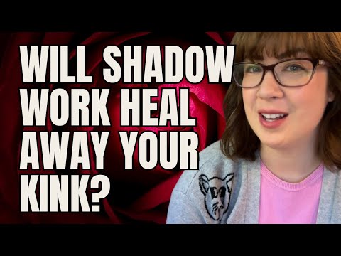 Will Shadow Work Heal Away Your Kink? Understanding Desire, Shame, & the Unconscious Mind