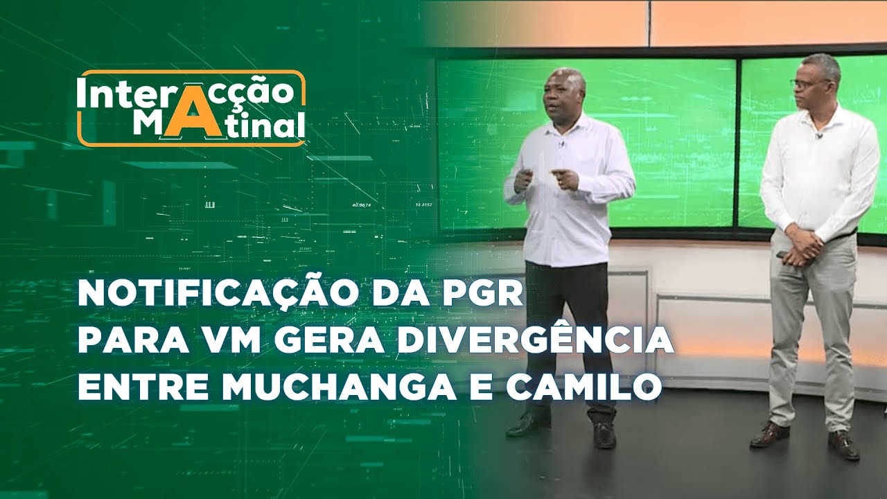 #InteracçãoMatinal | Notificação da PGR para VM gera divergência entre Muchanga e Camilo