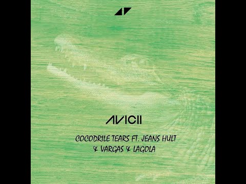 Avicii - Crocodile Tears (ft. Jeans Hult & Vargas & Lagola)