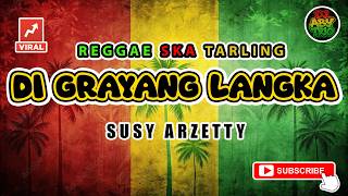 Download lagu Reggae SKA Tarling DI GRAYANG LANGKA - SUSY ARZETTY | Versi Reggae SKA Tarling Cover Viral mp3