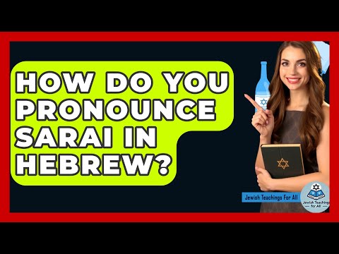 How Do You Pronounce Sarai In Hebrew? - Jewish Teachings For All
