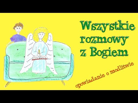 Wszystkie rozmowy z Bogiem - opowiadanie o tym, czy Pan Bóg nas słyszy i może odpowiedzieć?