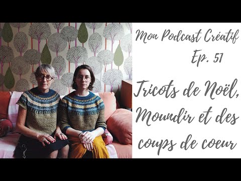 Mon Podcast Créatif - Ep. 51 - Tricots de Noël, Moundir et des cous de coeur