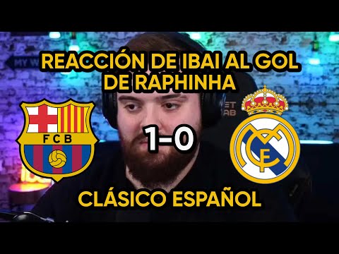 IBAI REACCIONA AL GOL DE  RAPHINHA | FC BARCELONA 1-0 REAL MADRID