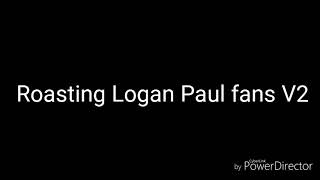 Roasting Logan Paul fans V2  (ft.One holy boi)