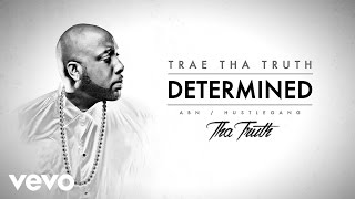 Trae Tha Truth - Determined (Audio)