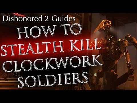 Dishonored 2: How to Stealth Kill Clockwork Soldiers for Ghostly and Shadow Achievement