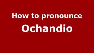 How to pronounce Ochandio