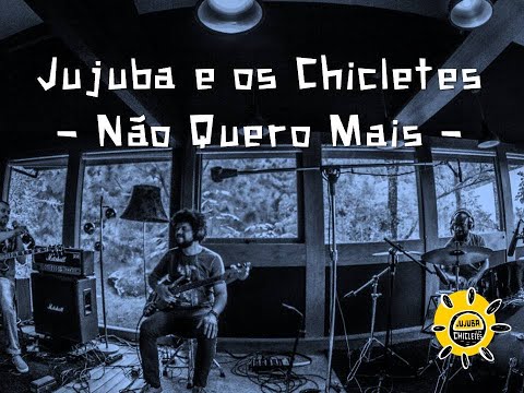 Não Quero Mais - Jujuba e Os Chicletes
