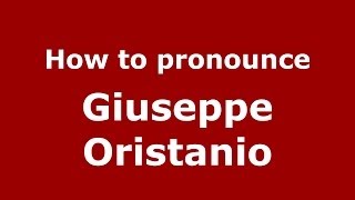 How to pronounce Giuseppe Oristanio