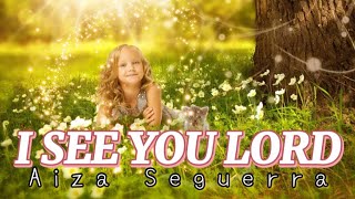 I SEE YOU LORD LYRICS cover | Aiza Seguerra