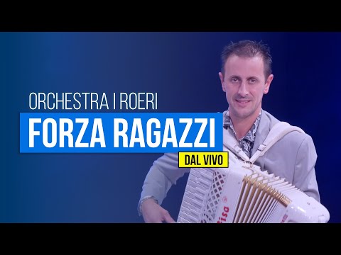 ORCHESTRA I ROERI - Forza Ragazzi (DAL VIVO)