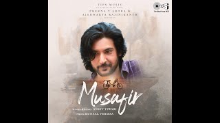 Musafir  Prerna V Arora  Shivin Shrasti  Ankit Tiwari  Aishwarya Rajinikanth  Kunaal Verma BayFilms