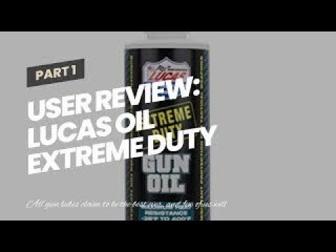 User Review: Lucas Oil Extreme Duty Gun Oil 8 oz - 10870