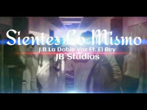 Sientes Lo Mismo- J.B la Doble Voz Ft. El Rey