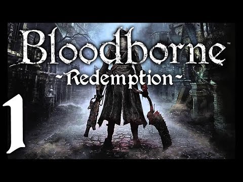 Bloodborne : The Redemption Run pt1 - Making Sir Penne