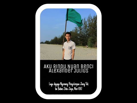 Aku Rindu Nuan Benci-Alexander Julius.Tribute To Jang Yek (Tusun Ke 3)