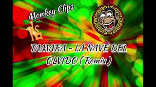 TAMARA - LA NAVE DEL OLVIDO ( Remix )
