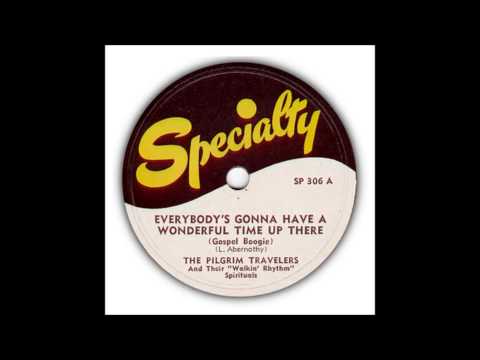 Everybody's Gonna Have A Wonderful Time Up There (Gospel Boogie) - The Pilgrim Travelers