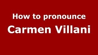 How to pronounce Carmen Villani