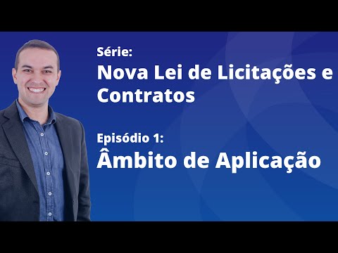 Nova Lei de Licitações [E1] - Âmbito de aplicação da Lei 14133/21