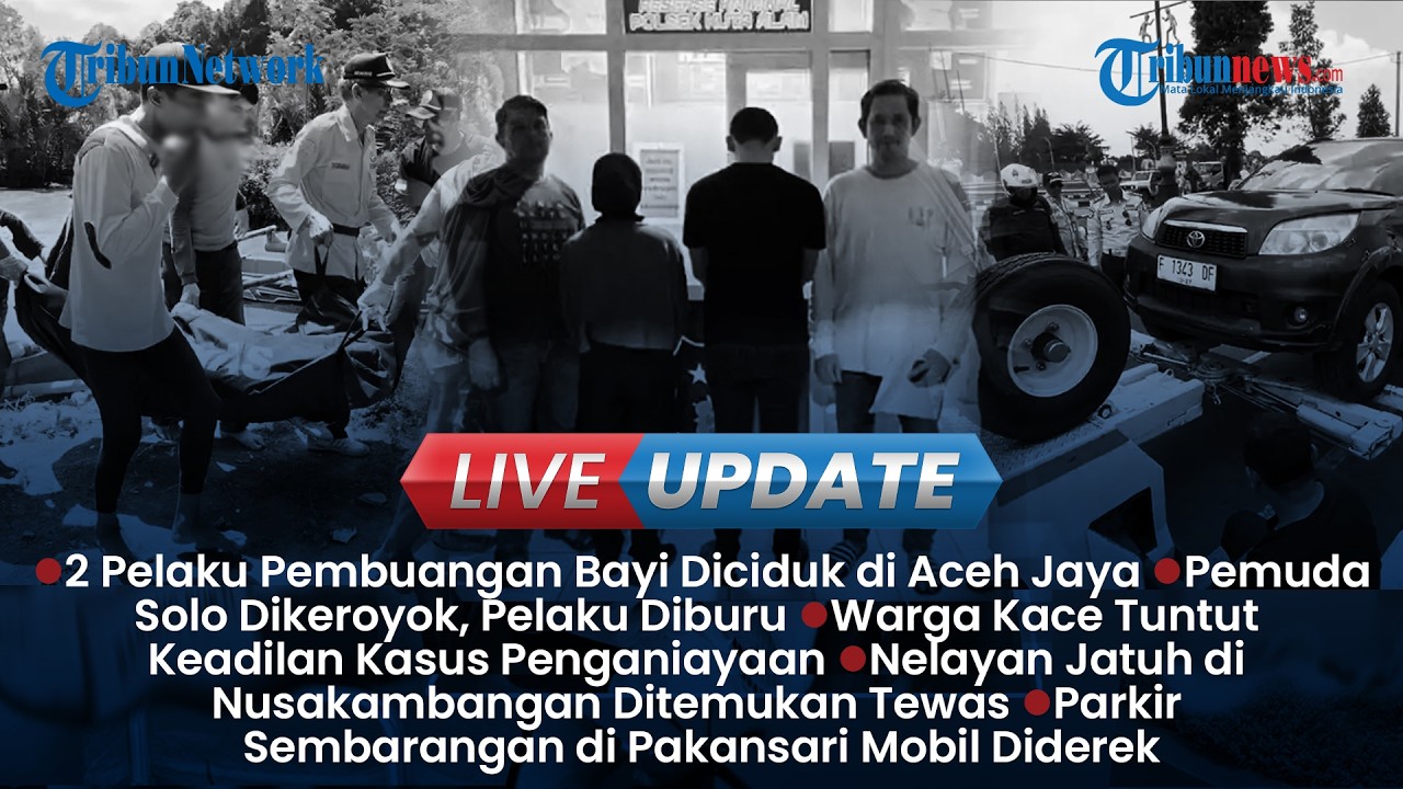 LIVE UPDATE SORE: 2 Terduga Pelaku Pembuangan Bayi Diciduk, Pemuda Solo Jadi Korban Pengeroyokan