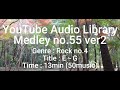 Youtube Audio Library Medley No 55 V2 Genre Rock No 4 Title E G Time 13min 50music