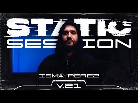 ISMA PEREZ - STATIC SESSION #21