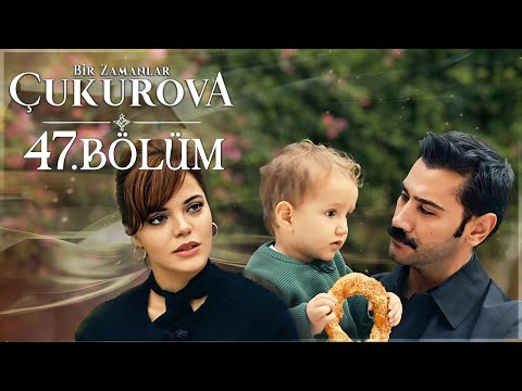 Bir Zamanlar Çukurova 47. Bölüm
