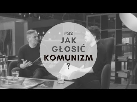 #32 Jak głosić komunizm?